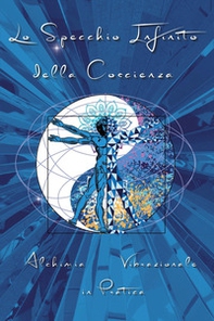 Lo specchio infinito della coscienza. Alchimia bibrazionale in pratica - Librerie.coop