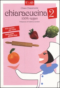 ChiaraCucina. 100% vegan - Vol. 2 - Librerie.coop ChiaraCucina. 100% vegan - Vol. 2 - Librerie.coop