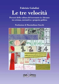 Le tre velocità. Percorsi della cultura del terremoto in Abruzzo tra scienza, normativa e proposta politica - Librerie.coop