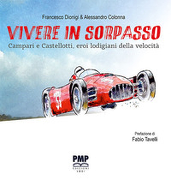 Vivere in sorpasso. Campari e Castellotti, eroi lodigiani della velocità - Librerie.coop Vivere in sorpasso. Campari e Castellotti, eroi lodigiani della velocità - Librerie.coop