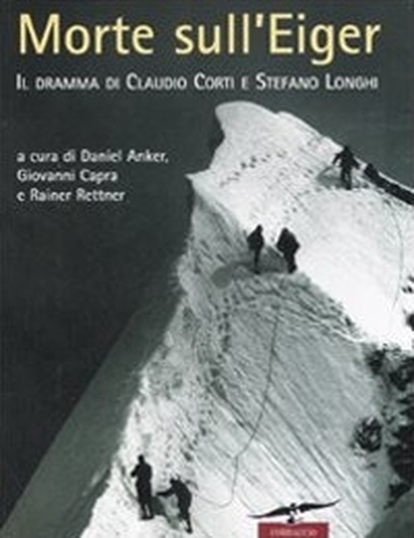 Morte sull'Eiger. Il dramma di Claudio Corti e Stefano Longhi - Librerie.coop Morte sull'Eiger. Il dramma di Claudio Corti e Stefano Longhi - Librerie.coop