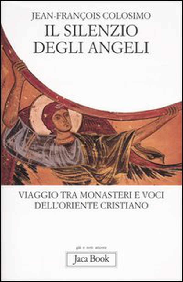 Il silenzio degli angeli. Viaggio tra monasteri e voci dell'oriente cristiano - Librerie.coop Il silenzio degli angeli. Viaggio tra monasteri e voci dell'oriente cristiano - Librerie.coop