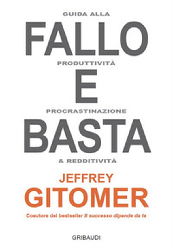 Fallo e basta. Guida alla produttività, procrastinazione e redditività - Librerie.coop Fallo e basta. Guida alla produttività, procrastinazione e redditività - Librerie.coop