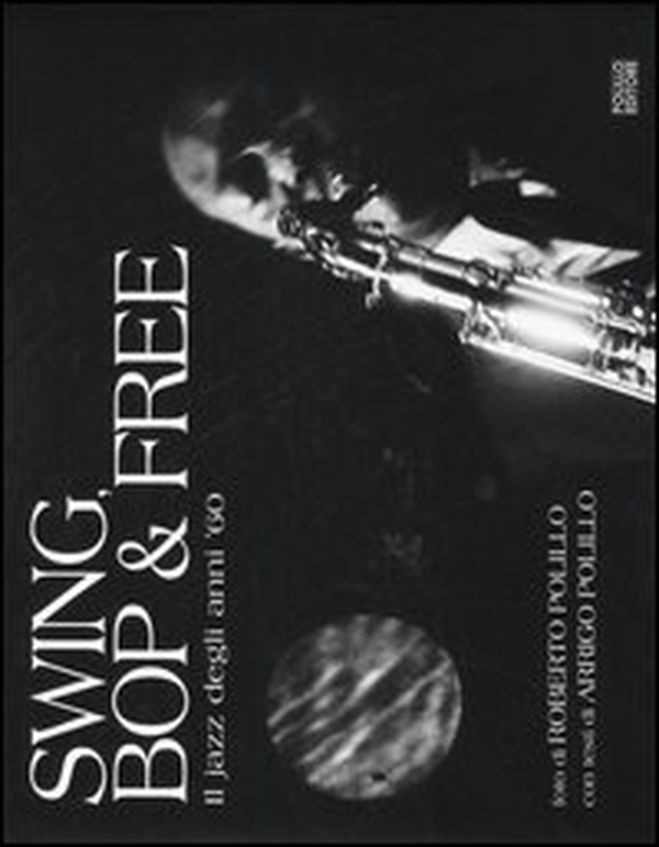 Swing, bop & free. Il jazz degli anni '60 - Librerie.coop Swing, bop & free. Il jazz degli anni '60 - Librerie.coop