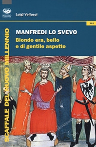 Manfredi lo svevo. Biondo era, bello e di gentile aspetto - Librerie.coop
