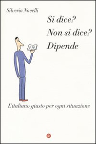 Si dice? Non si dice? Dipende. L'italiano giusto per ogni situazione - Librerie.coop
