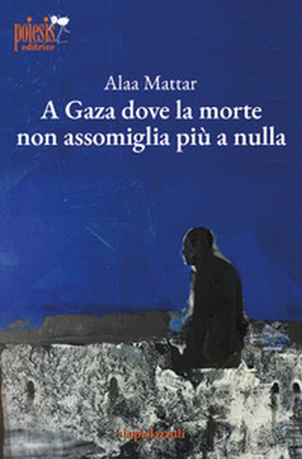 A Gaza dove la morte non assomiglia più a nulla - Librerie.coop A Gaza dove la morte non assomiglia più a nulla - Librerie.coop