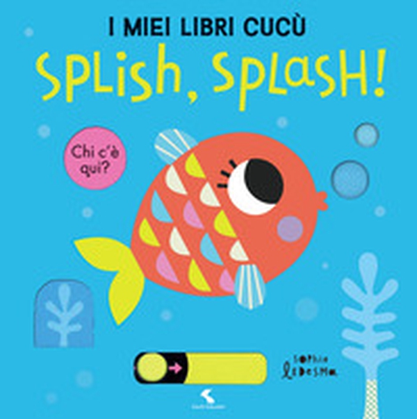 Splish, splash! I miei libri cucù - Librerie.coop Splish, splash! I miei libri cucù - Librerie.coop