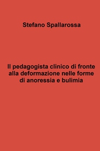 Il pedagogista clinico di fronte alla deformazione nelle forme di anoressia e bulimia - Librerie.coop Il pedagogista clinico di fronte alla deformazione nelle forme di anoressia e bulimia - Librerie.coop
