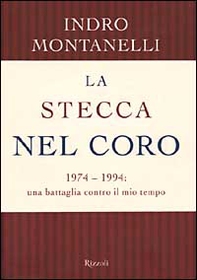 La stecca nel coro. 1974-1994: una battaglia contro il mio tempo - Librerie.coop