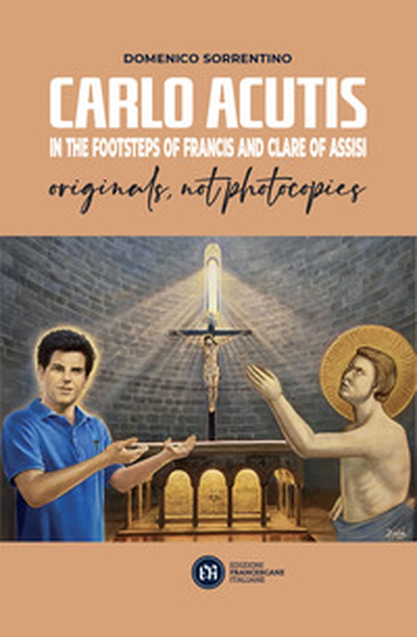 Carlo Acutis in the footsteps of Francis and Clare of Assisi, originals, not photocopies - Librerie.coop Carlo Acutis in the footsteps of Francis and Clare of Assisi, originals, not photocopies - Librerie.coop