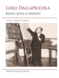 Luigi Dallapiccola. Figure oltre il presente - Librerie.coop Luigi Dallapiccola. Figure oltre il presente - Librerie.coop