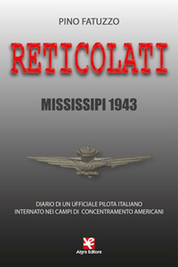 Reticolati. Mississipi 1943. Diario di un ufficiale pilota italiano internato nei campi di concentramento americani - Librerie.coop Reticolati. Mississipi 1943. Diario di un ufficiale pilota italiano internato nei campi di concentramento americani - Librerie.coop