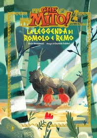 La leggenda di Romolo e Remo. Che mito! Collezione - Librerie.coop
