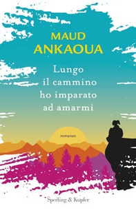 Lungo il cammino ho imparato ad amarmi - Librerie.coop