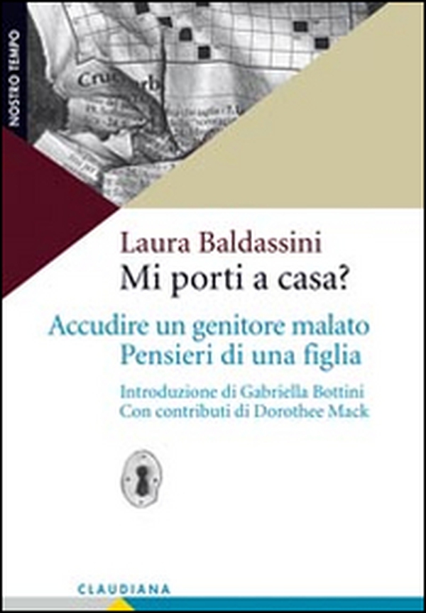 Mi porti a casa? Accudire un genitore malato. Pensieri di una figlia - Librerie.coop Mi porti a casa? Accudire un genitore malato. Pensieri di una figlia - Librerie.coop
