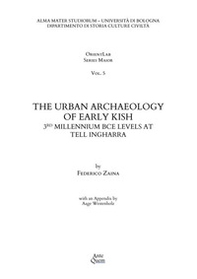 The urban archaeology of early Kish. 3RD millennium BCE levels at Tell Ingharra - Librerie.coop