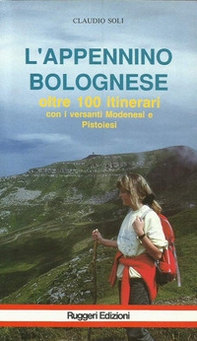 L'Appennino bolognese. Oltre sessantacinque itinerari con versanti modenesi e pistoiesi - Librerie.coop