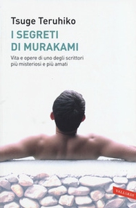 I segreti di Murakami. Vita e opere di uno degli scrittori più misteriosi e più amati - Librerie.coop