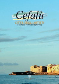 Cefalù città degli Artisti. 6° simposio d'arte e laboratorio - Librerie.coop
