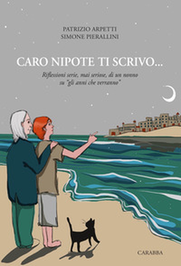 Caro nipote ti scrivo... Riflessioni serie, mai seriose, di un nonno su «gli anni che verranno» - Librerie.coop Caro nipote ti scrivo... Riflessioni serie, mai seriose, di un nonno su «gli anni che verranno» - Librerie.coop
