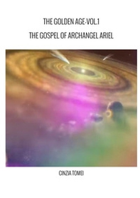 The golden age. The gospel of archangel Ariel. Ediz. italiana e inglese - Vol. 1 - Librerie.coop