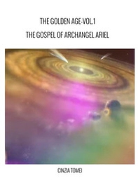 The golden age. The gospel of archangel Ariel. Ediz. italiana e inglese - Vol. 1 - Librerie.coop The golden age. The gospel of archangel Ariel. Ediz. italiana e inglese - Vol. 1 - Librerie.coop