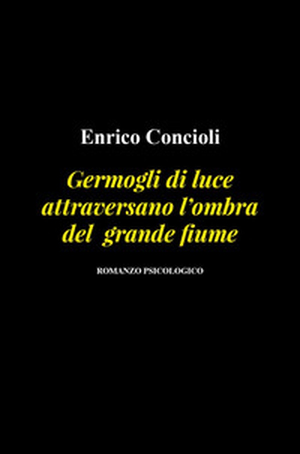 Germogli di luce attraversano l'ombra del grande fiume - Librerie.coop Germogli di luce attraversano l'ombra del grande fiume - Librerie.coop