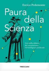 Paura della scienza. L'età della sfiducia dal creazionismo all'intelligenza artificiale - Librerie.coop
