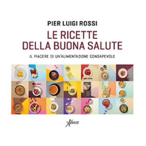 Le ricette della buona salute. Il piacere di un'alimentazione consapevole - Librerie.coop Le ricette della buona salute. Il piacere di un'alimentazione consapevole - Librerie.coop