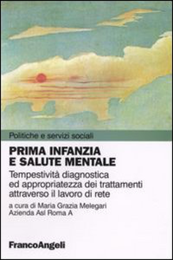 Prima infanzia e salute mentale. Tempestività diagnostica ed appropriatezza dei trattamenti attraverso il lavoro di rete - Librerie.coop Prima infanzia e salute mentale. Tempestività diagnostica ed appropriatezza dei trattamenti attraverso il lavoro di rete - Librerie.coop
