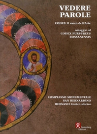 Vedere parole. Codex. Il sacro dell'arte omaggio al Codex Purpureus Rossanensis. Catalogo della mostra (Rossano, 21 settembre-20 ottobre 2019) - Librerie.coop