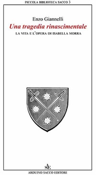 La vita e l'opera di Isabella Morra. Una tragedia rinnascimentale - Librerie.coop