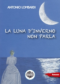 La luna d'inverno non parla - Librerie.coop La luna d'inverno non parla - Librerie.coop