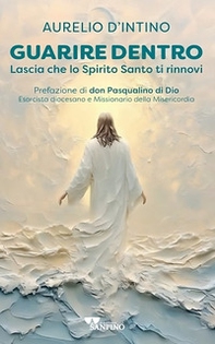 Guarire dentro. Lascia che lo Spirito Santo ti rinnovi - Librerie.coop