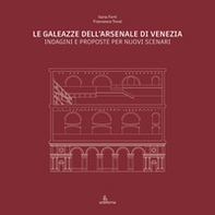 Le Galeazze dell'Arsenale di Venezia. Indagini e proposte per nuovi scenari. Catalogo della mostra degli studenti dell'Università Iuav di Venezia - Librerie.coop