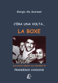 C'era una volta... la boxe. Dall'antica Grecia alla Bologna di Francesco Cavicchi - Librerie.coop