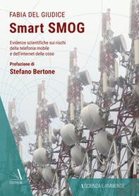 Smart smog. Evidenze scientifiche sui rischi della telefonia mobile e dell'internet delle cose - Librerie.coop Smart smog. Evidenze scientifiche sui rischi della telefonia mobile e dell'internet delle cose - Librerie.coop