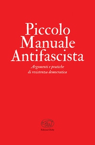 Piccolo manuale antifascista. Argomenti e pratiche di resistenza democratica - Librerie.coop