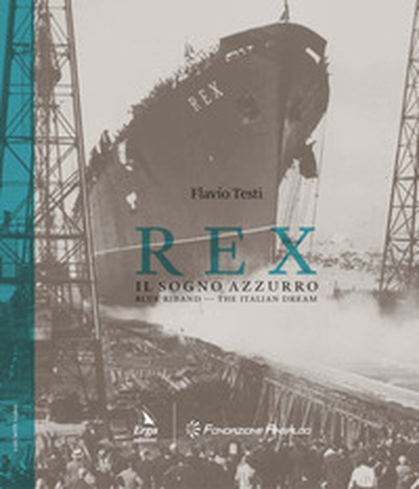Rex. Il sogno azzurro-Blue Riband. The italian dream - Librerie.coop Rex. Il sogno azzurro-Blue Riband. The italian dream - Librerie.coop