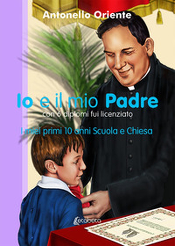 Io e il mio Padre. I miei primi 10 anni Scuola e Chiesa - Librerie.coop Io e il mio Padre. I miei primi 10 anni Scuola e Chiesa - Librerie.coop
