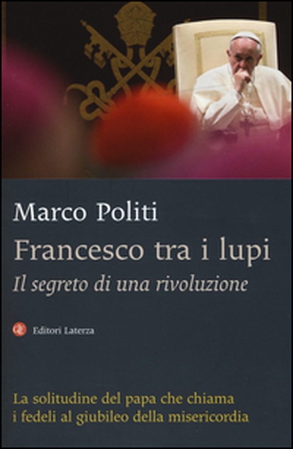 Francesco tra i lupi. Il segreto di una rivoluzione - Librerie.coop Francesco tra i lupi. Il segreto di una rivoluzione - Librerie.coop