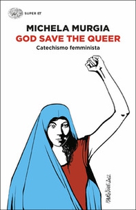 God Save the Queer. Catechismo femminista - Librerie.coop God Save the Queer. Catechismo femminista - Librerie.coop