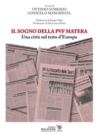 Il sogno della PVF Matera. Una città sul tetto d'Europa - Librerie.coop
