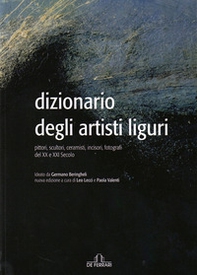 Dizionario degli artisti liguri. Pittori, scultori, ceramisti, incisori, fotografi del XX e XXI secolo - Librerie.coop