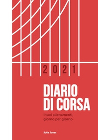 Diario di corsa 2021. I tuoi allenamenti giorno per giorno - Librerie.coop