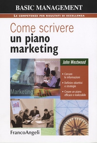 Come scrivere un piano marketing. Cercare le informazioni, definire obiettivi e strategie, creare un piano efficace e realizzabile - Librerie.coop