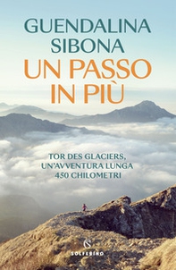 Un passo in più. Tor des Glaciers, un'avventura lunga 450 chilometri - Librerie.coop