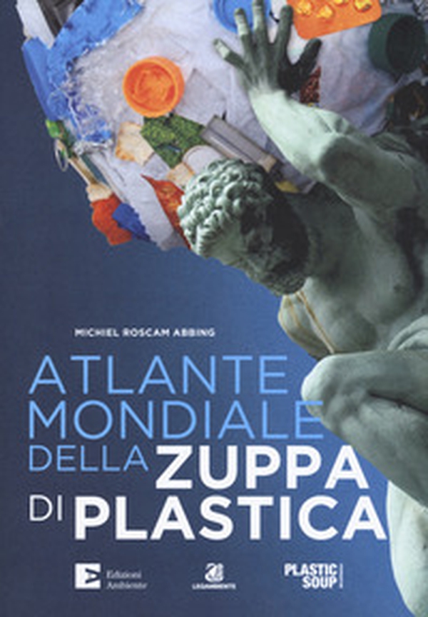 Atlante mondiale della zuppa di plastica - Librerie.coop Atlante mondiale della zuppa di plastica - Librerie.coop