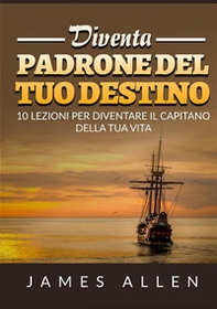 Diventa padrone del tuo destino. 10 lezioni per diventare il capitano della tua vita - Librerie.coop Diventa padrone del tuo destino. 10 lezioni per diventare il capitano della tua vita - Librerie.coop